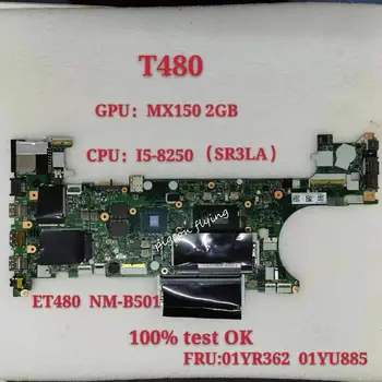ET480 NM-B501 pre Lenovo Thinkpad T480 Notebook Doske 20L5 20L6 CPU: I5 8250U SR3LA GPU MX150 2GB 100% Test Ok FRU 01YR362